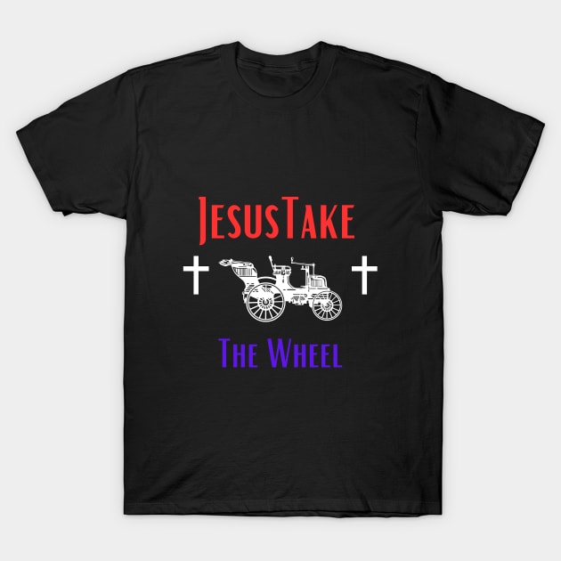 Jesus Take The Wheel T-Shirt by Shopkreativco